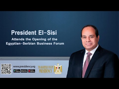 President El-Sisi Attends the Opening of the Egyptian-Serbian Business Forum