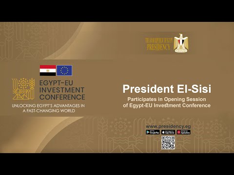 President El-Sisi Participates in Opening Session of Egypt-EU Investment Conference