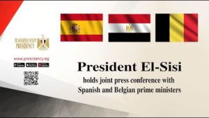 President El-Sisi holds joint press conference with Spanish and Belgian  prime ministers