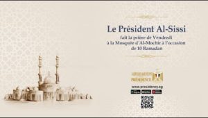 Le Président Al-Sissi fait la prière de Vendredi à la Mosquée d’Al-Mochir à l’occasion de 10 Ramadan