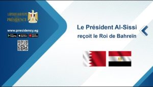 Le Président Al-Sissi reçoit le Roi de Bahreïn