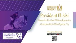 President El-Sisi Attends the First Arab Military Equestrian Championship in Misr Olympic City