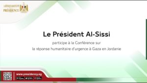 Le Président Al-Sissi joint la Conférence sur la réponse humanitaire d’urgence à Gaza en Jordanie