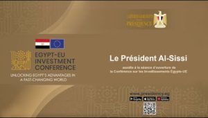 Le Président Al-Sissi assiste à l’ouverture de la Conférence sur les Investissements Égypte-UE