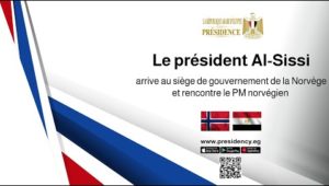 Le Président Al-Sissi arrive au siège du gouvernement de la Norvège et rencontre le PM norvégien