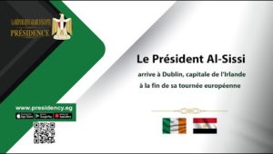 Le Président Al-Sissi arrive à Dublin, capitale de l’Irlande, à la fin de sa tournée européenne