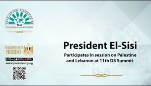 President El-Sisi Participates in session on Palestine and Lebanon at 11th D8 Summit