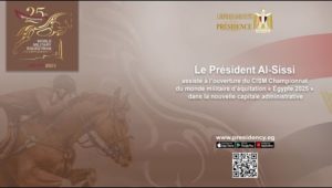 Le Président Al-Sissi assiste au 25ᵉ CISM Championnat du monde militaire d’équitation Égypte 2025