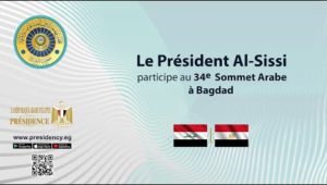 Le Président Al-Sissi participe à la 34ᵉ session du Sommet arabe à Bagdad