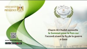 Charm Al-Cheikh accueille le Sommet pour la Paix sur l’accord visant la fin de la guerre à Gaza