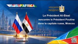 Le Président Al-Sissi rencontre le Président Poutine dans la capitale russe, Moscou.