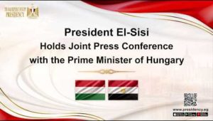 President El-Sisi Witnesses Signing of Agreements & MoUs with Hungary’s Prime Minister