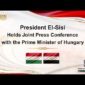 President El-Sisi Witnesses Signing of Agreements & MoUs with Hungary’s Prime Minister